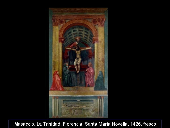 Masaccio. La Trinidad, Florencia, Santa María Novella, 1426, fresco 