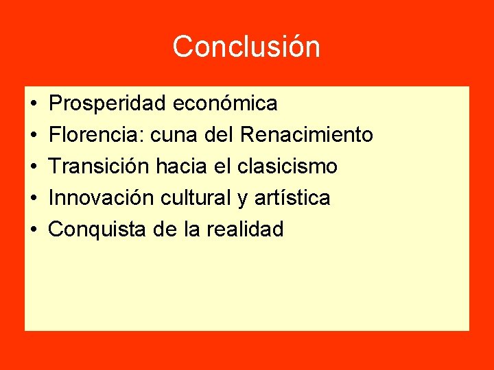 Conclusión • • • Prosperidad económica Florencia: cuna del Renacimiento Transición hacia el clasicismo