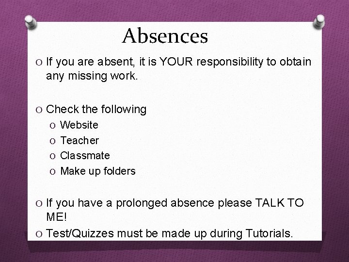 Absences O If you are absent, it is YOUR responsibility to obtain any missing