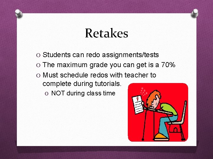 Retakes O Students can redo assignments/tests O The maximum grade you can get is