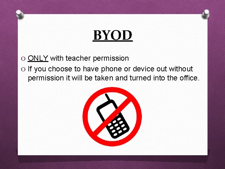 BYOD O ONLY with teacher permission O If you choose to have phone or