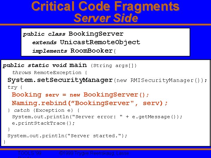Critical Code Fragments Server Side public class Booking. Server extends Unicast. Remote. Object implements