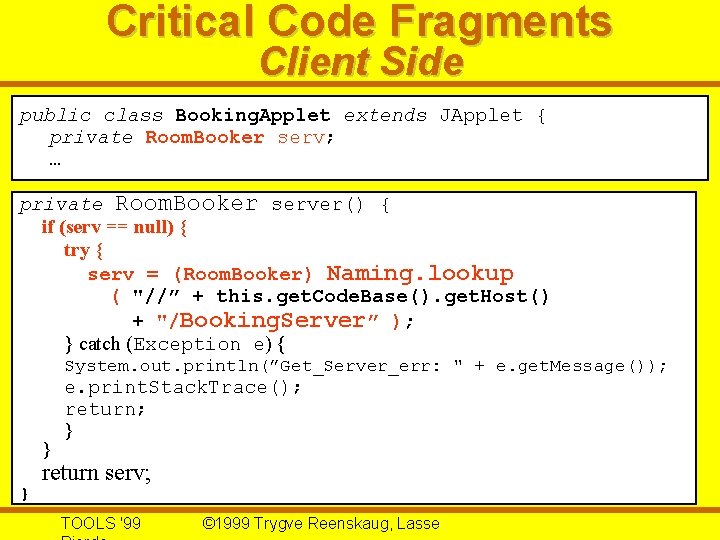 Critical Code Fragments Client Side public class Booking. Applet extends JApplet { private Room.