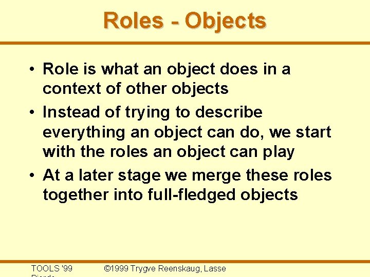 Roles - Objects • Role is what an object does in a context of