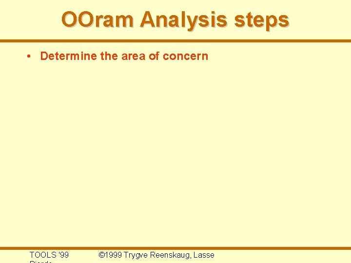 OOram Analysis steps • Determine the area of concern TOOLS '99 © 1999 Trygve