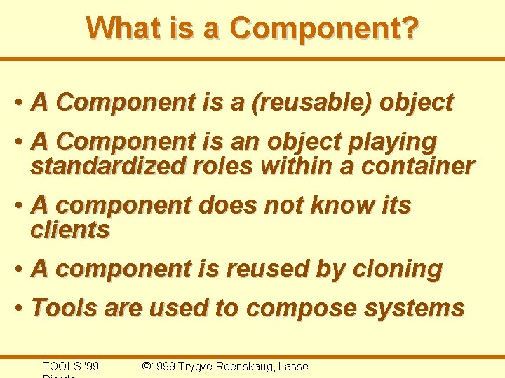 What is a Component? • A Component is a (reusable) object • A Component