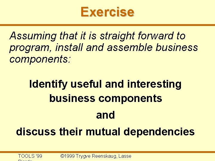 Exercise Assuming that it is straight forward to program, install and assemble business components: