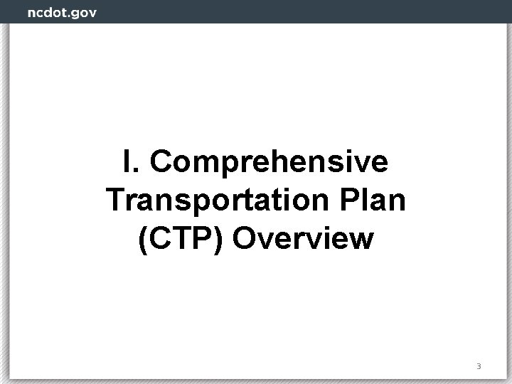 I. Comprehensive Transportation Plan (CTP) Overview 3 