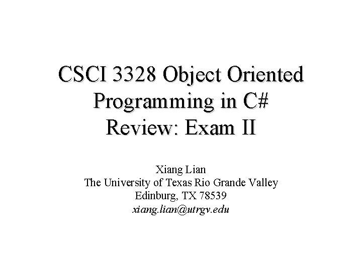 CSCI 3328 Object Oriented Programming in C# Review: Exam II Xiang Lian The University