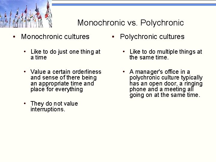 Monochronic vs. Polychronic • Monochronic cultures • Polychronic cultures • Like to do just