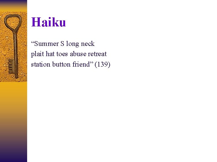 Haiku “Summer S long neck plait hat toes abuse retreat station button friend” (139)