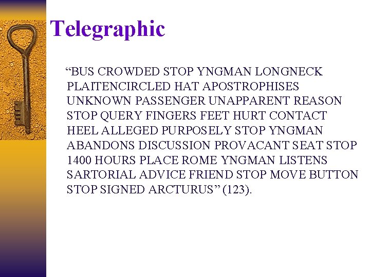 Telegraphic “BUS CROWDED STOP YNGMAN LONGNECK PLAITENCIRCLED HAT APOSTROPHISES UNKNOWN PASSENGER UNAPPARENT REASON STOP