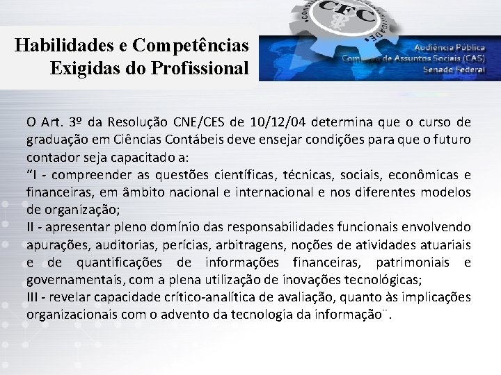 Habilidades e Competências Exigidas do Profissional O Art. 3º da Resolução CNE/CES de 10/12/04