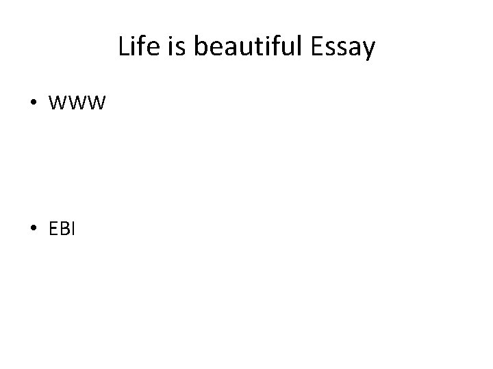 Life is beautiful Essay • WWW • EBI 