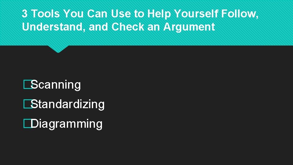3 Tools You Can Use to Help Yourself Follow, Understand, and Check an Argument