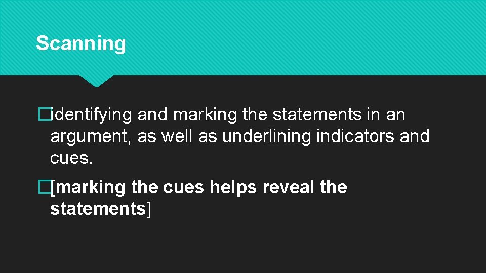 Scanning �identifying and marking the statements in an argument, as well as underlining indicators
