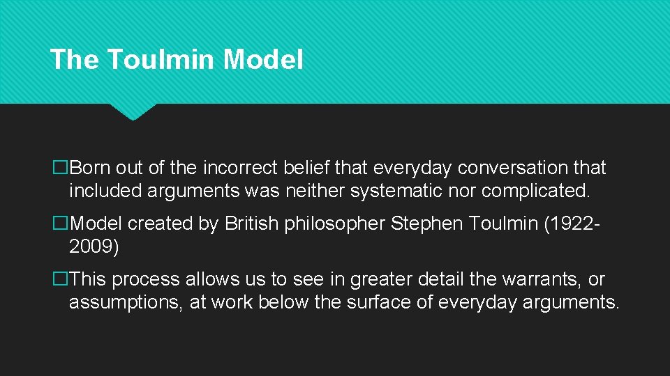 The Toulmin Model �Born out of the incorrect belief that everyday conversation that included