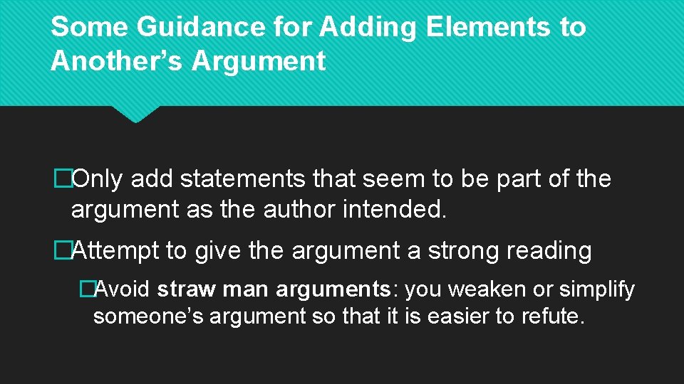 Some Guidance for Adding Elements to Another’s Argument �Only add statements that seem to
