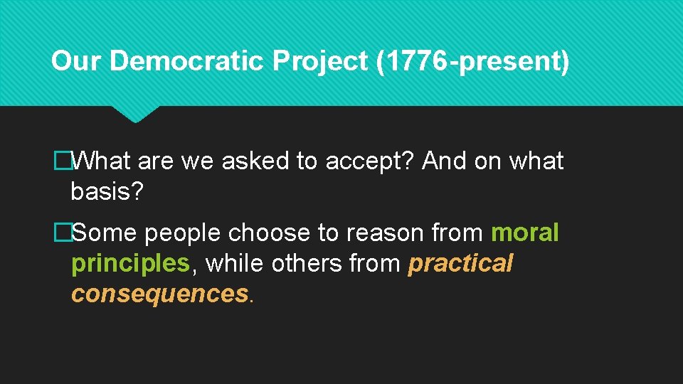 Our Democratic Project (1776 -present) �What are we asked to accept? And on what