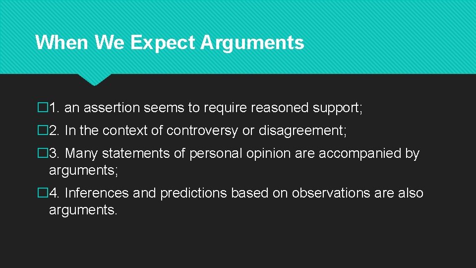 When We Expect Arguments � 1. an assertion seems to require reasoned support; �