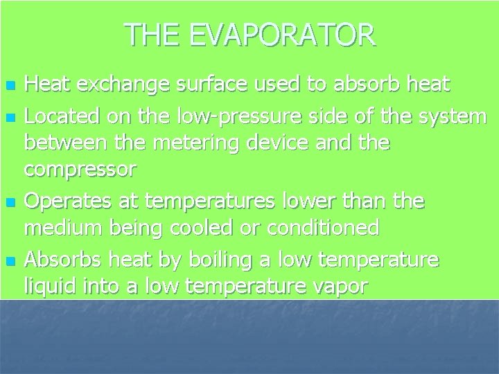 THE EVAPORATOR n n Heat exchange surface used to absorb heat Located on the