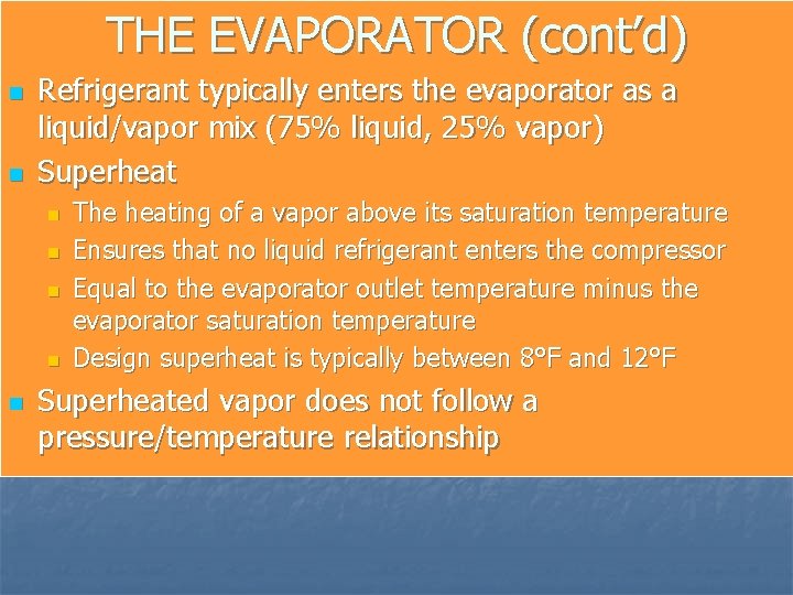 THE EVAPORATOR (cont’d) n n Refrigerant typically enters the evaporator as a liquid/vapor mix