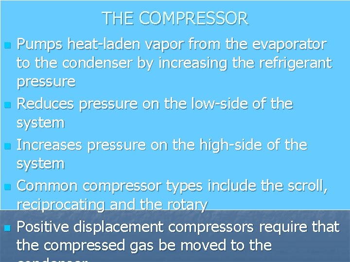 THE COMPRESSOR n n n Pumps heat-laden vapor from the evaporator to the condenser