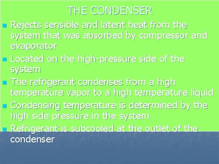 THE CONDENSER n n n Rejects sensible and latent heat from the system that