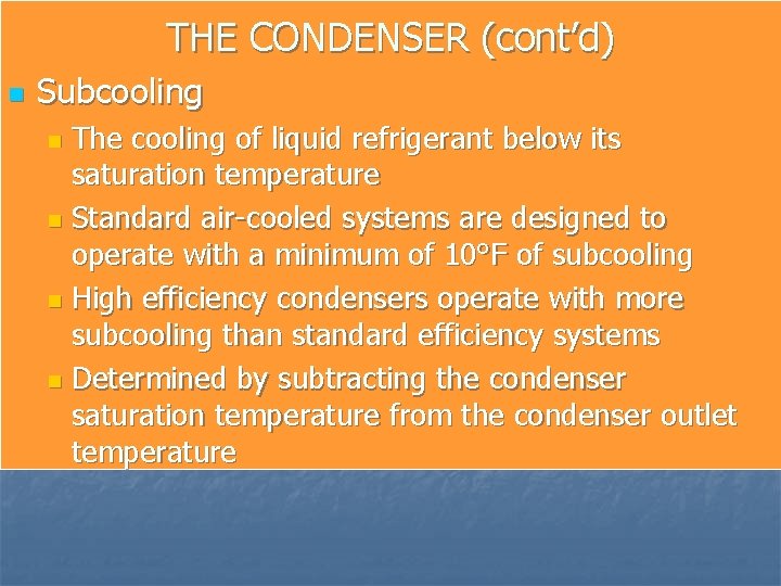 THE CONDENSER (cont’d) n Subcooling The cooling of liquid refrigerant below its saturation temperature