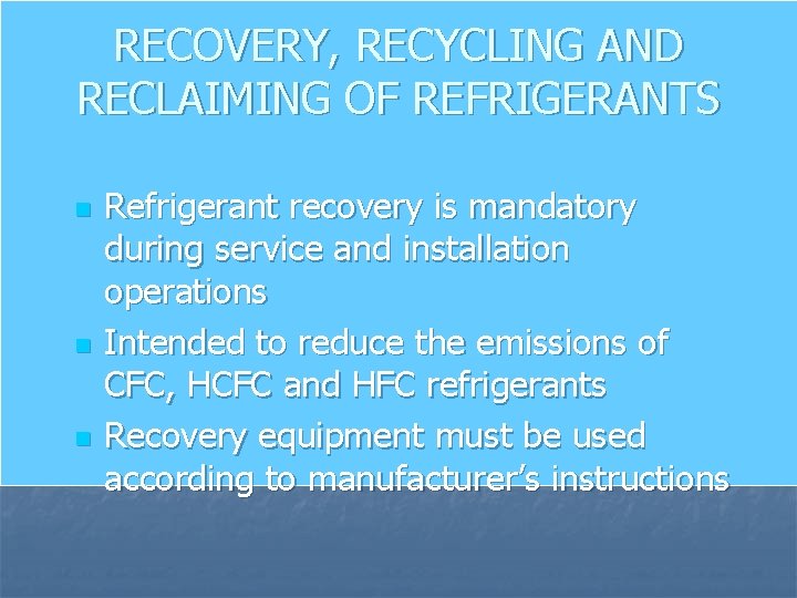 RECOVERY, RECYCLING AND RECLAIMING OF REFRIGERANTS n n n Refrigerant recovery is mandatory during