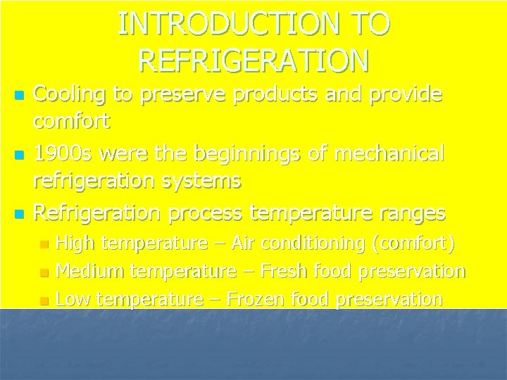 INTRODUCTION TO REFRIGERATION n n n Cooling to preserve products and provide comfort 1900