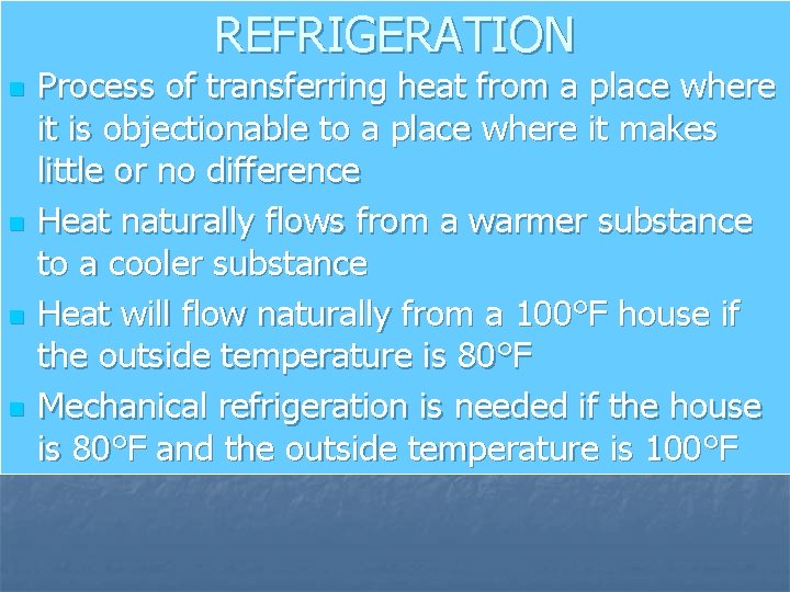 REFRIGERATION n n Process of transferring heat from a place where it is objectionable