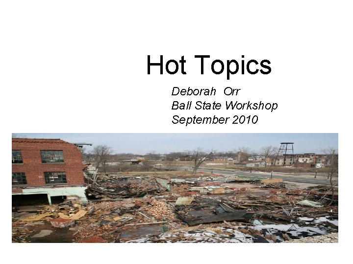 Hot Topics Deborah Orr Ball State Workshop September 2010 Essex Wire Ligonier IN 