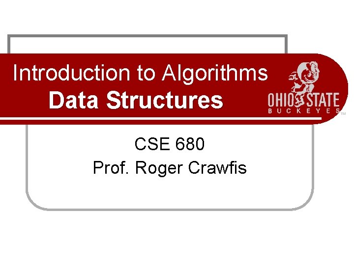 Introduction to Algorithms Data Structures CSE 680 Prof. Roger Crawfis 