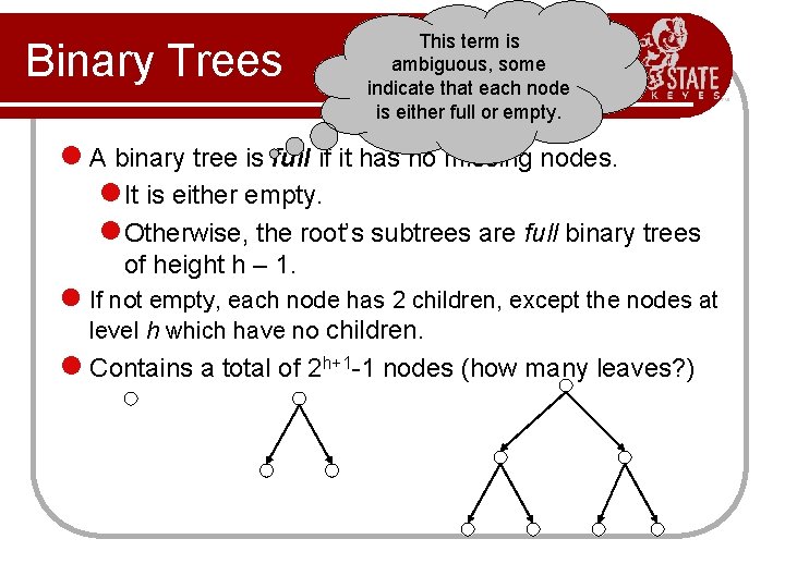 Binary Trees This term is ambiguous, some indicate that each node is either full