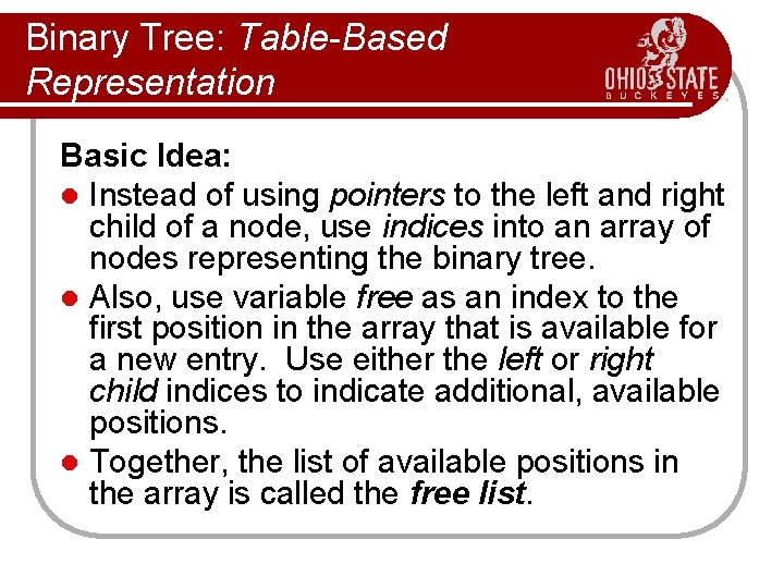 Binary Tree: Table-Based Representation Basic Idea: l Instead of using pointers to the left