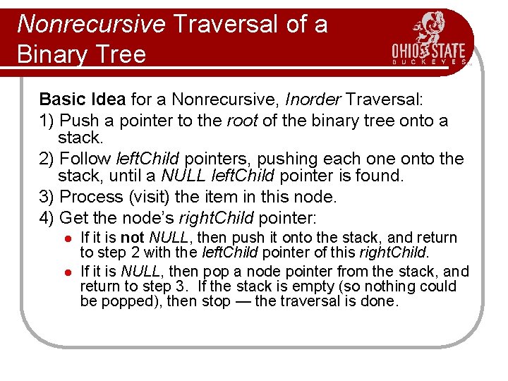 Nonrecursive Traversal of a Binary Tree Basic Idea for a Nonrecursive, Inorder Traversal: 1)