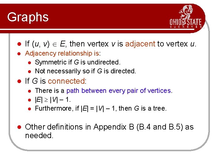 Graphs l If (u, v) E, then vertex v is adjacent to vertex u.