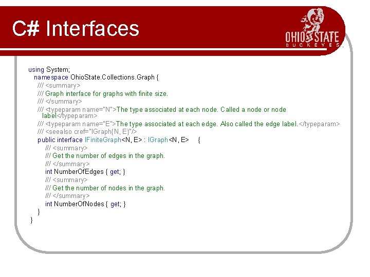 C# Interfaces using System; namespace Ohio. State. Collections. Graph { /// <summary> /// Graph