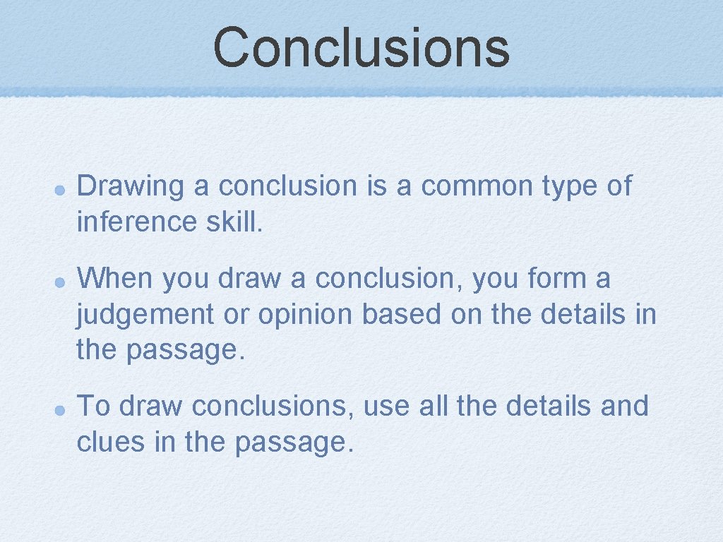 Conclusions Drawing a conclusion is a common type of inference skill. When you draw