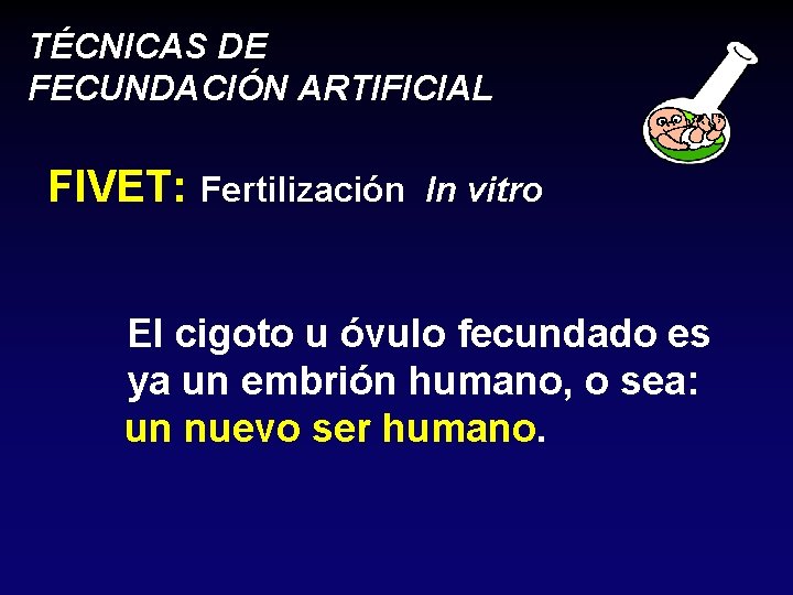 TÉCNICAS DE FECUNDACIÓN ARTIFICIAL FIVET: Fertilización In vitro El cigoto u óvulo fecundado es