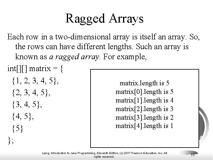 Ragged Arrays Each row in a two-dimensional array is itself an array. So, the