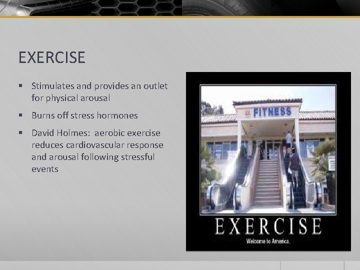 EXERCISE § Stimulates and provides an outlet for physical arousal § Burns off stress