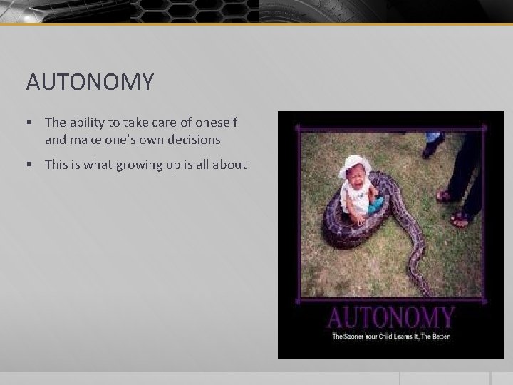 AUTONOMY § The ability to take care of oneself and make one’s own decisions