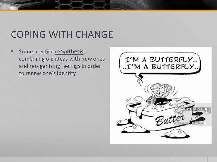 COPING WITH CHANGE § Some practice resynthesis: combining old ideas with new ones and