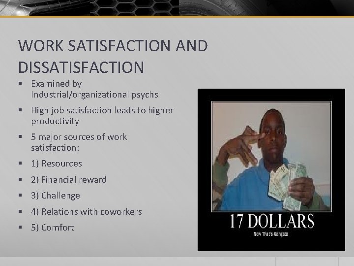 WORK SATISFACTION AND DISSATISFACTION § Examined by Industrial/organizational psychs § High job satisfaction leads