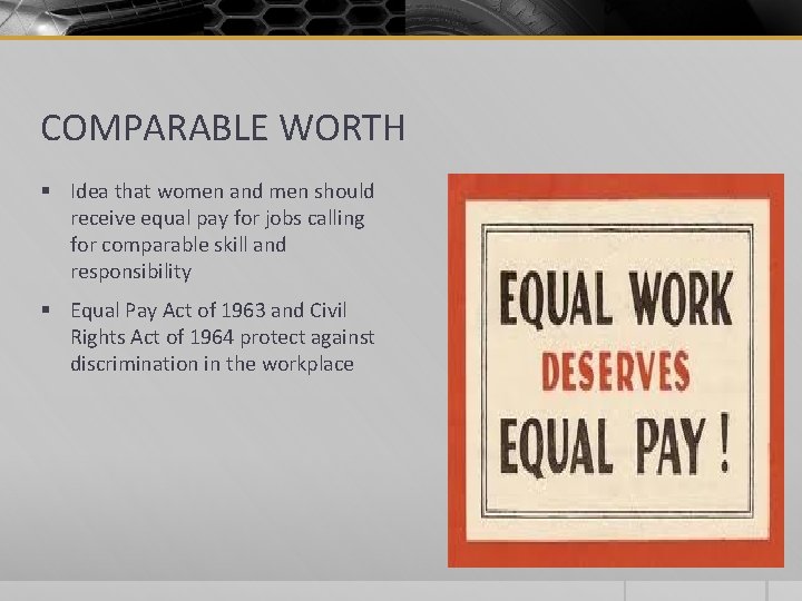 COMPARABLE WORTH § Idea that women and men should receive equal pay for jobs