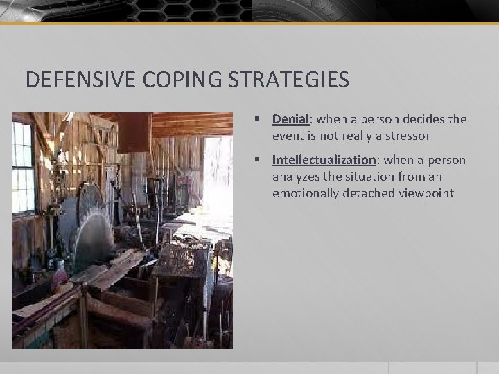 DEFENSIVE COPING STRATEGIES § Denial: when a person decides the event is not really