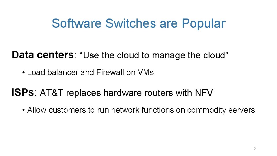 Software Switches are Popular Data centers: “Use the cloud to manage the cloud” •