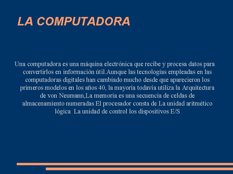 LA COMPUTADORA Una computadora es una máquina electrónica que recibe y procesa datos para LA COMPUTADORA Una computadora es una máquina electrónica que recibe y procesa datos para